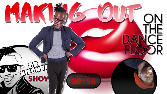 The Dr. Kizomba Show – Making Out On The Dance Floor