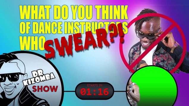 What Do You Think Of Dance Instructors Who Swear?!&@# The Dr. Kizomba Show!